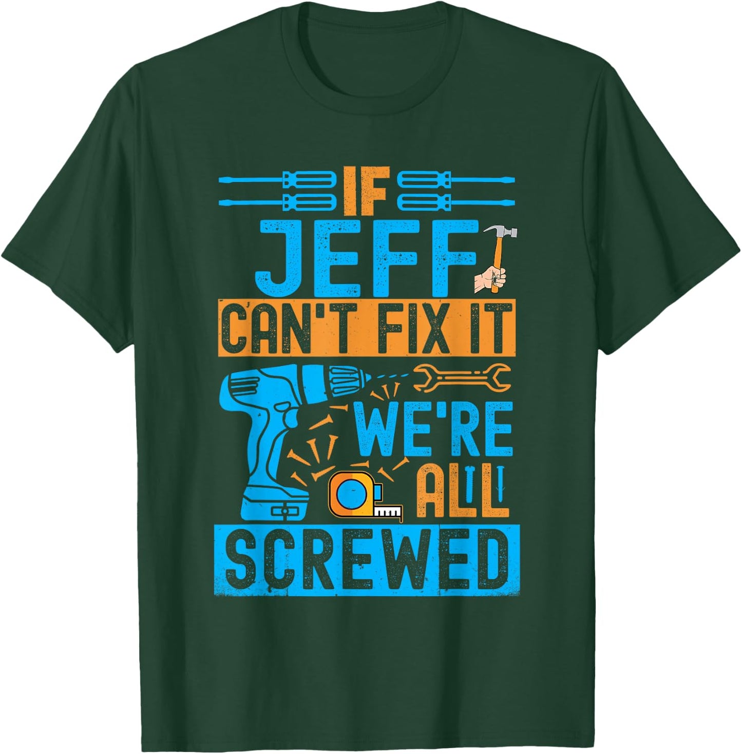 Funny Jeff. If Jeff Can't Fix It, We're All Screwed T-Shirt - T-Shirt | Forest