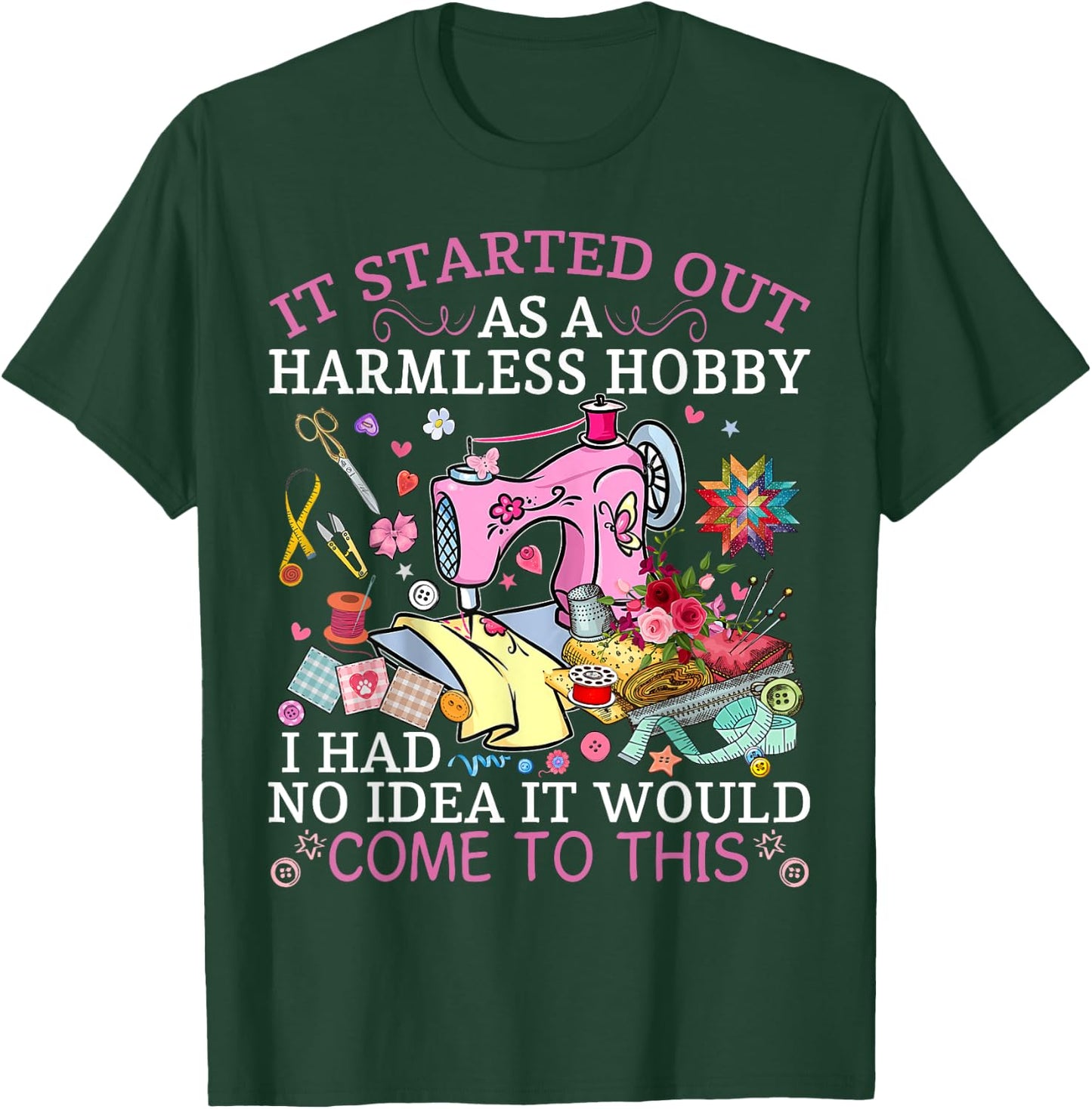 Funny Quilting It Started Out As A Harmless Hobby Sewing T-Shirt - T-Shirt | Forest