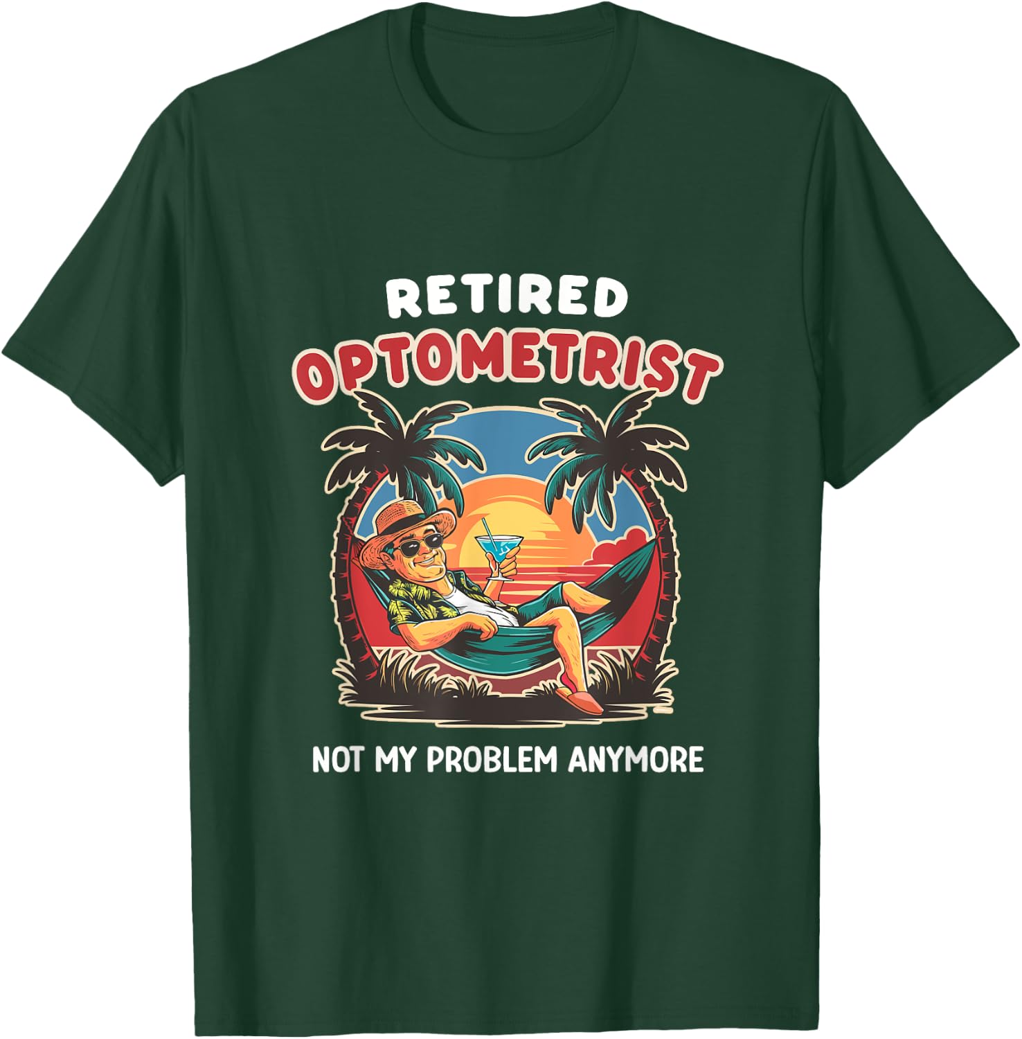 Funny Retired Optometrist Not My Problem Anymore Retirement T-Shirt - T-Shirt | Forest