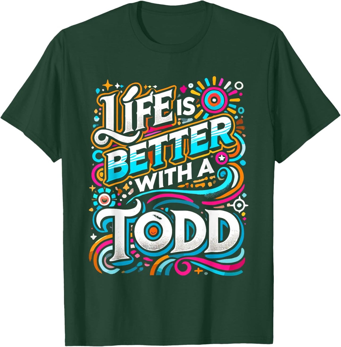 Life Is Better With A TODD Name TODD T-Shirt - T-Shirt | Forest