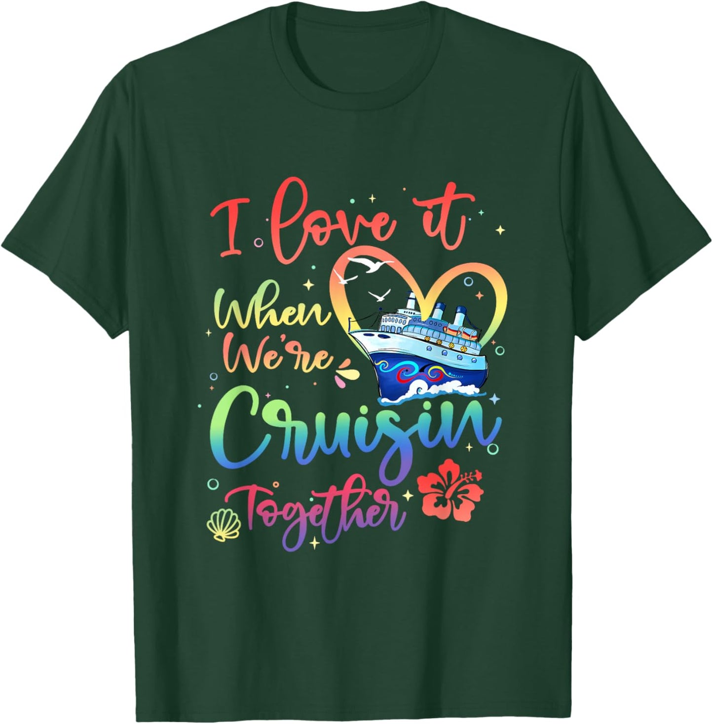 I Love It When We are Cruisin Together Funny Cruise Lover T-Shirt - T-Shirt | Forest