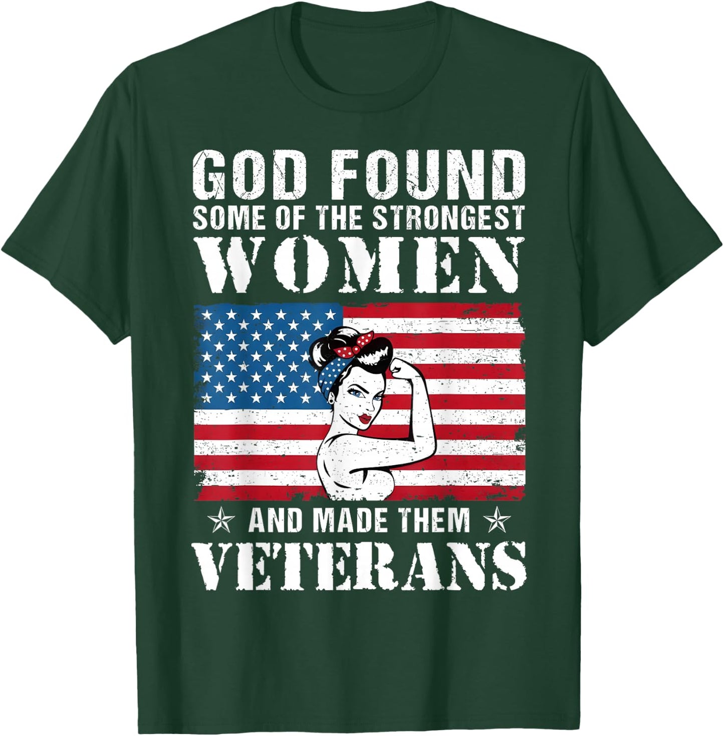 God Found Some Of The Strongest Women And Made Them Veterans T-Shirt - T-Shirt | Forest