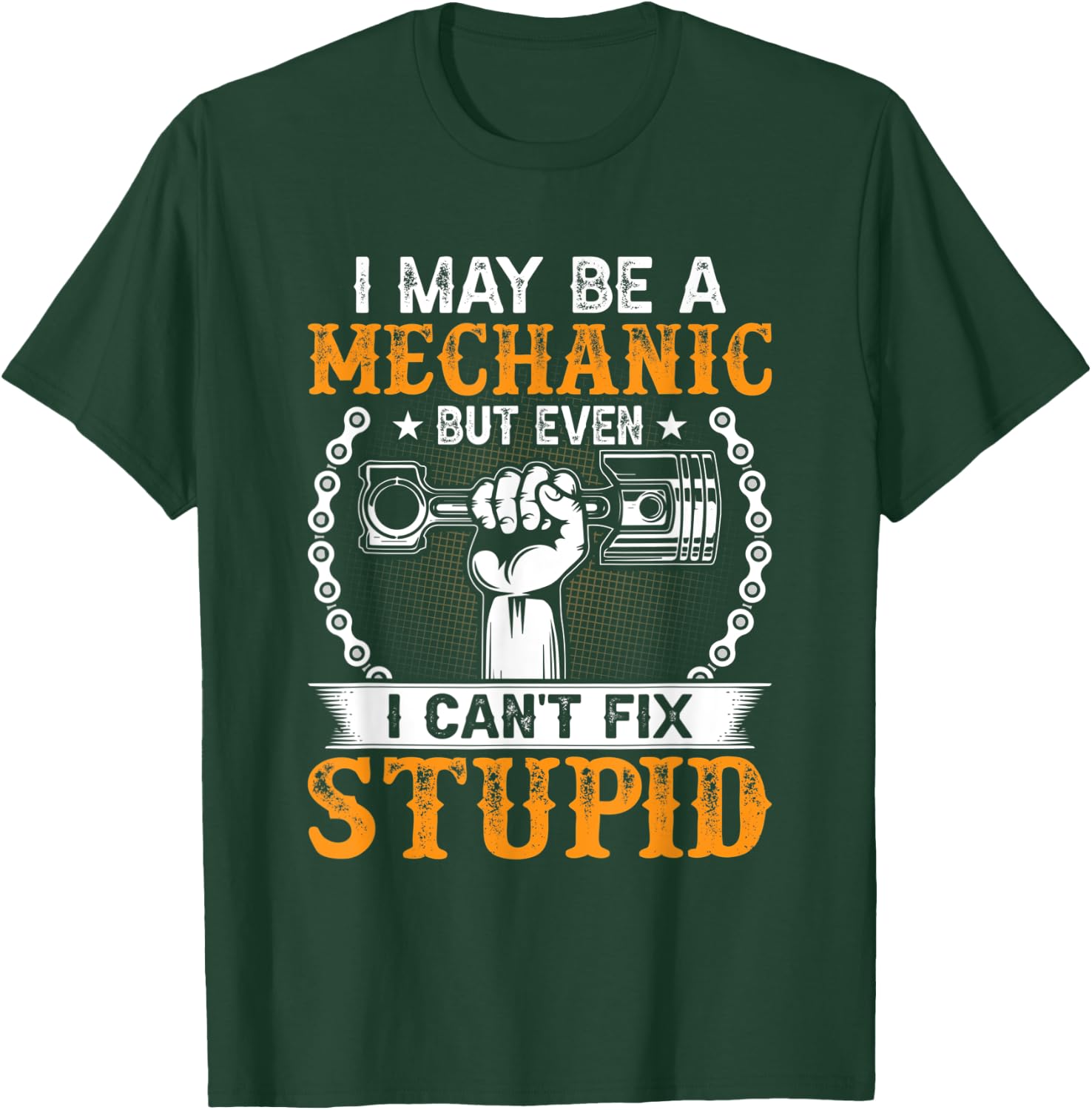 I May Be A Mechanic but Even I Can't Fix Stupid T-Shirt - T-Shirt | Forest