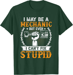I May Be A Mechanic but Even I Can't Fix Stupid T-Shirt - T-Shirt | Forest