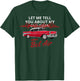 1957 57 Chevys Bel Air Let Me Tell You About My T-Shirt - T-Shirt | Forest