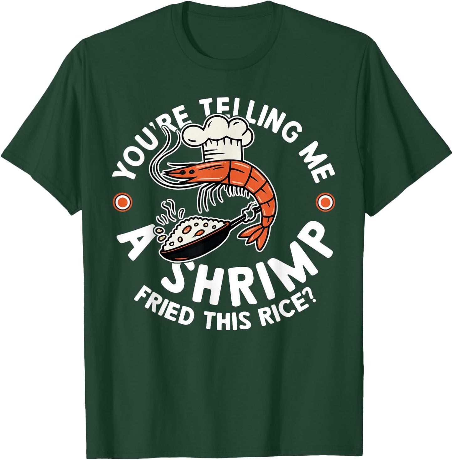 You're Telling Me A Shrimp Fried This Rice T-Shirt - T-Shirt | Forest