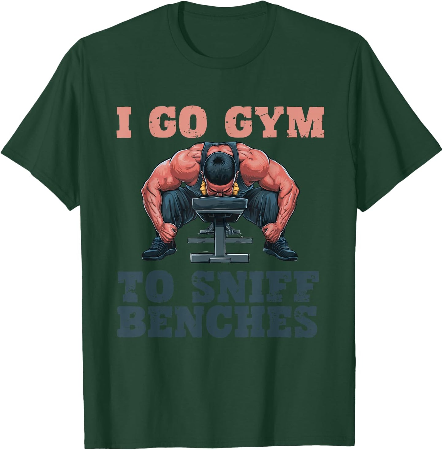 I Go Gym To Sniff Benches Funny Embarrassing Workout Meme T-Shirt - T-Shirt | Forest