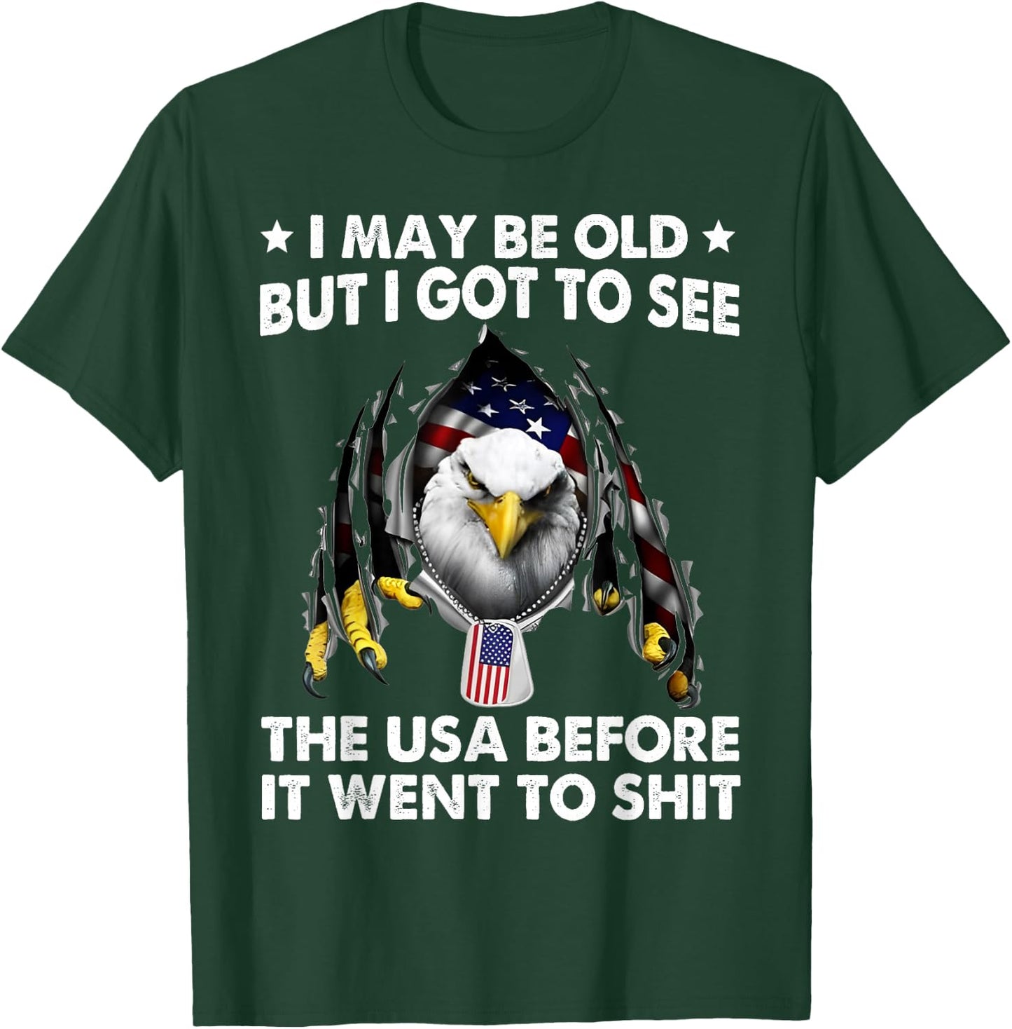I May Be Old But I Got To See The USA Before It Went To Shit T-Shirt - T-Shirt | Forest