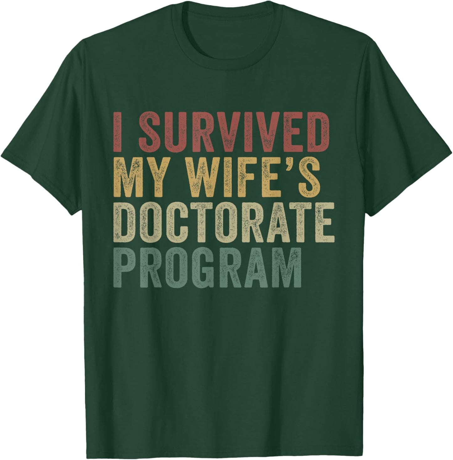 I Survived My Wife's Doctorate Program Funny Husband T-Shirt - T-Shirt | Forest