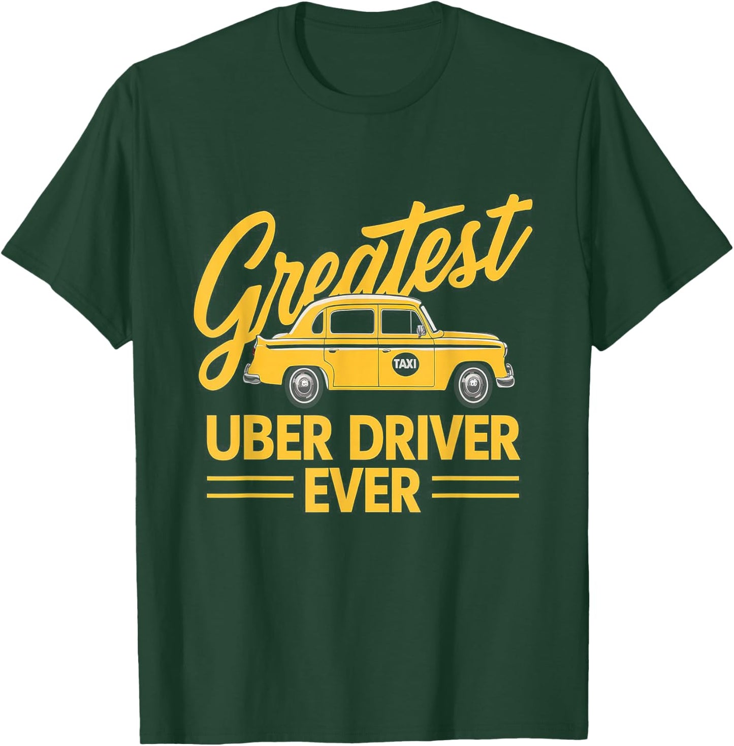 Greatest Uber Driver Ever Uber Driver Funny T-Shirt - T-Shirt | Forest