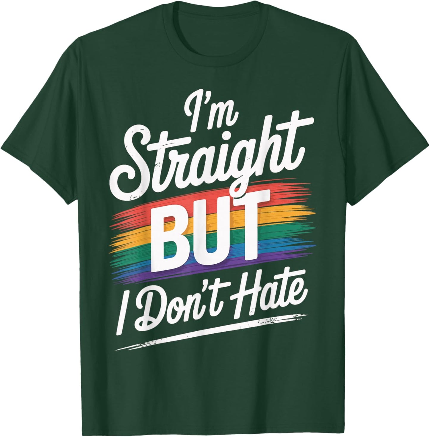 I'm Straight But I Don't Hate T-Shirt - T-Shirt | Forest