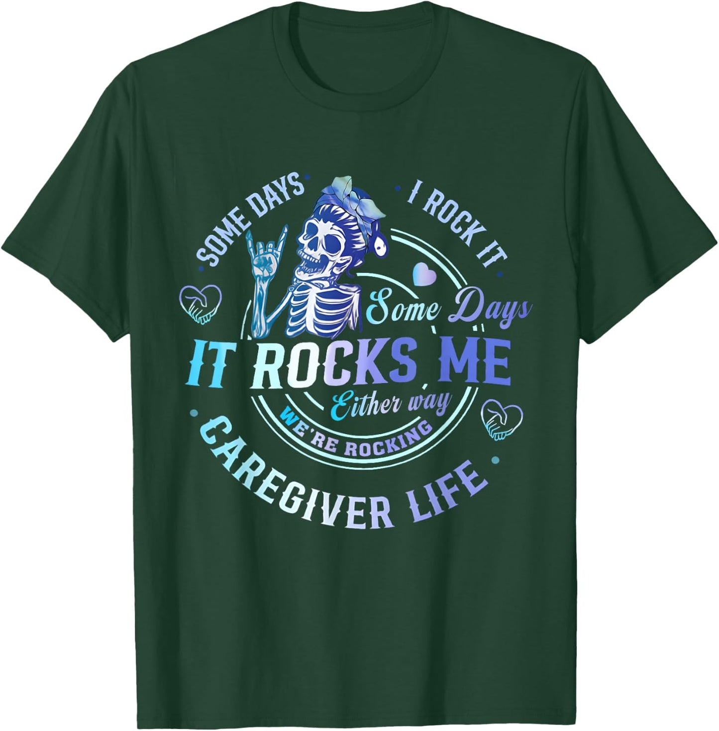 Some Days I Rock It Either Way Caregiver Life Skeleton Funny T-Shirt - T-Shirt | Forest