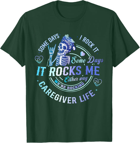 Some Days I Rock It Either Way Caregiver Life Skeleton Funny T-Shirt - T-Shirt | Forest