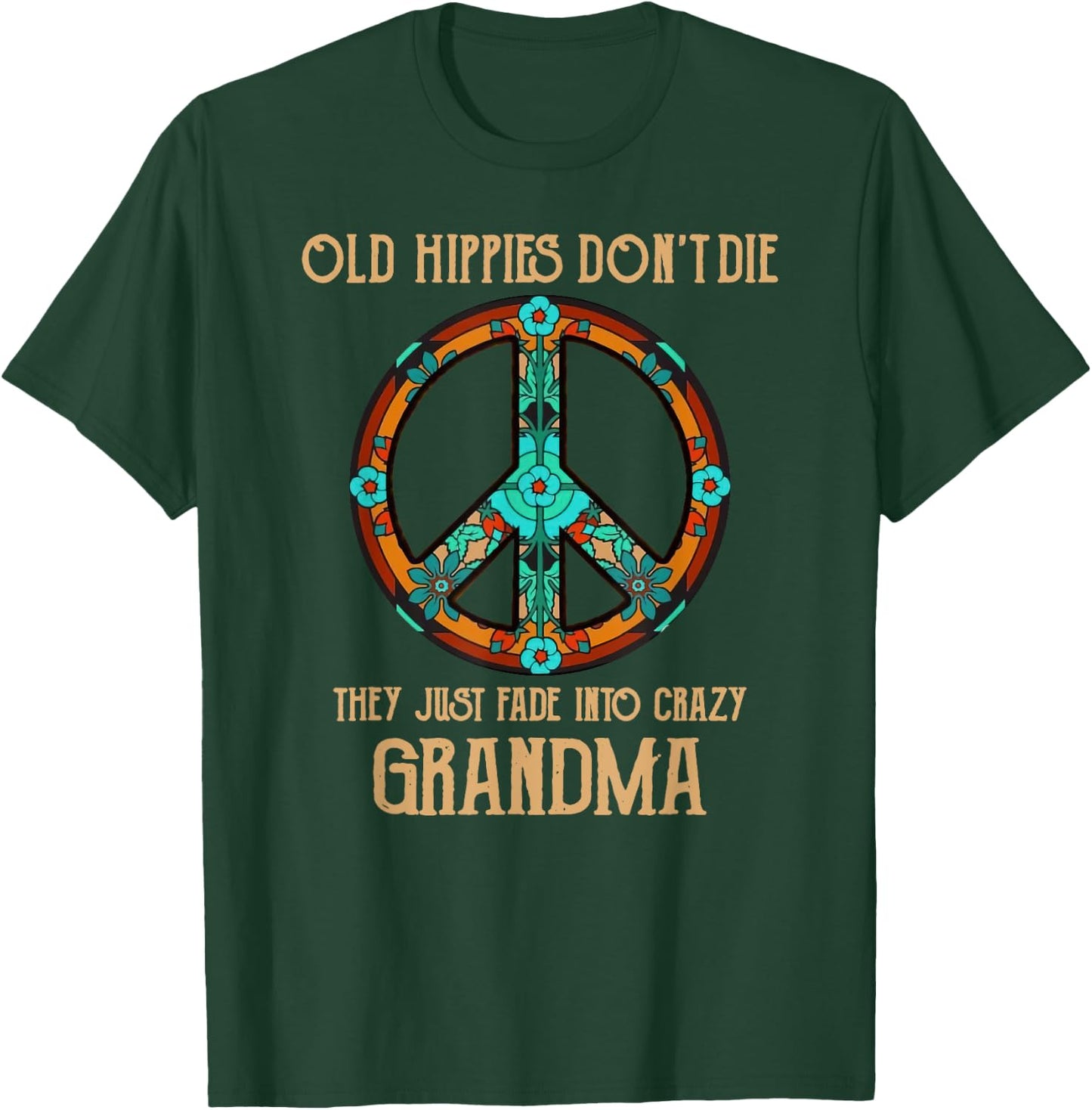 Old Hippies Don't Die They Just Fade Into Crazy Grandma T-Shirt - T-Shirt | Forest