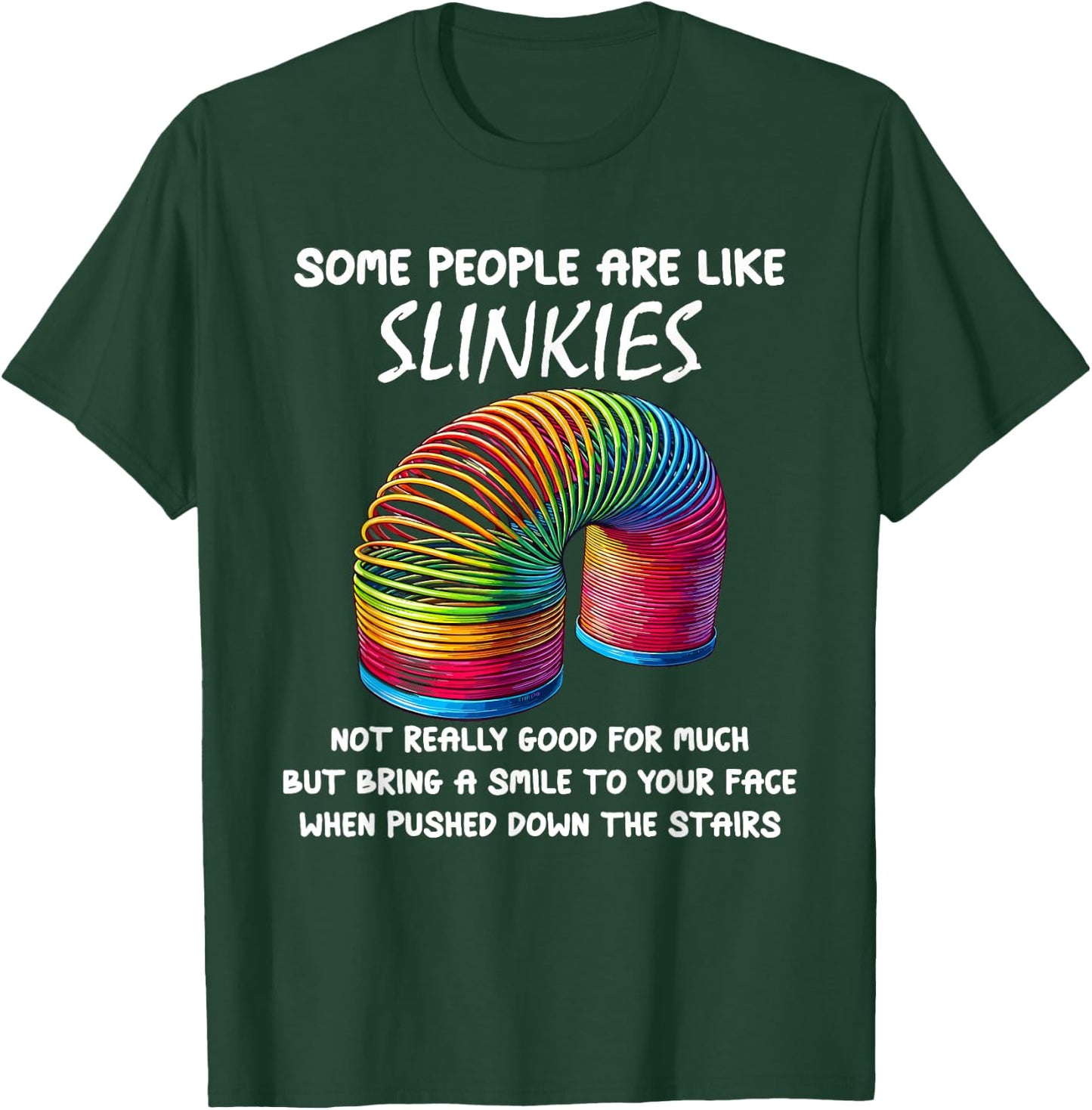 Sarcastic Some People Are Like Slinkies Funny Humor Quote T-Shirt - T-Shirt | Forest