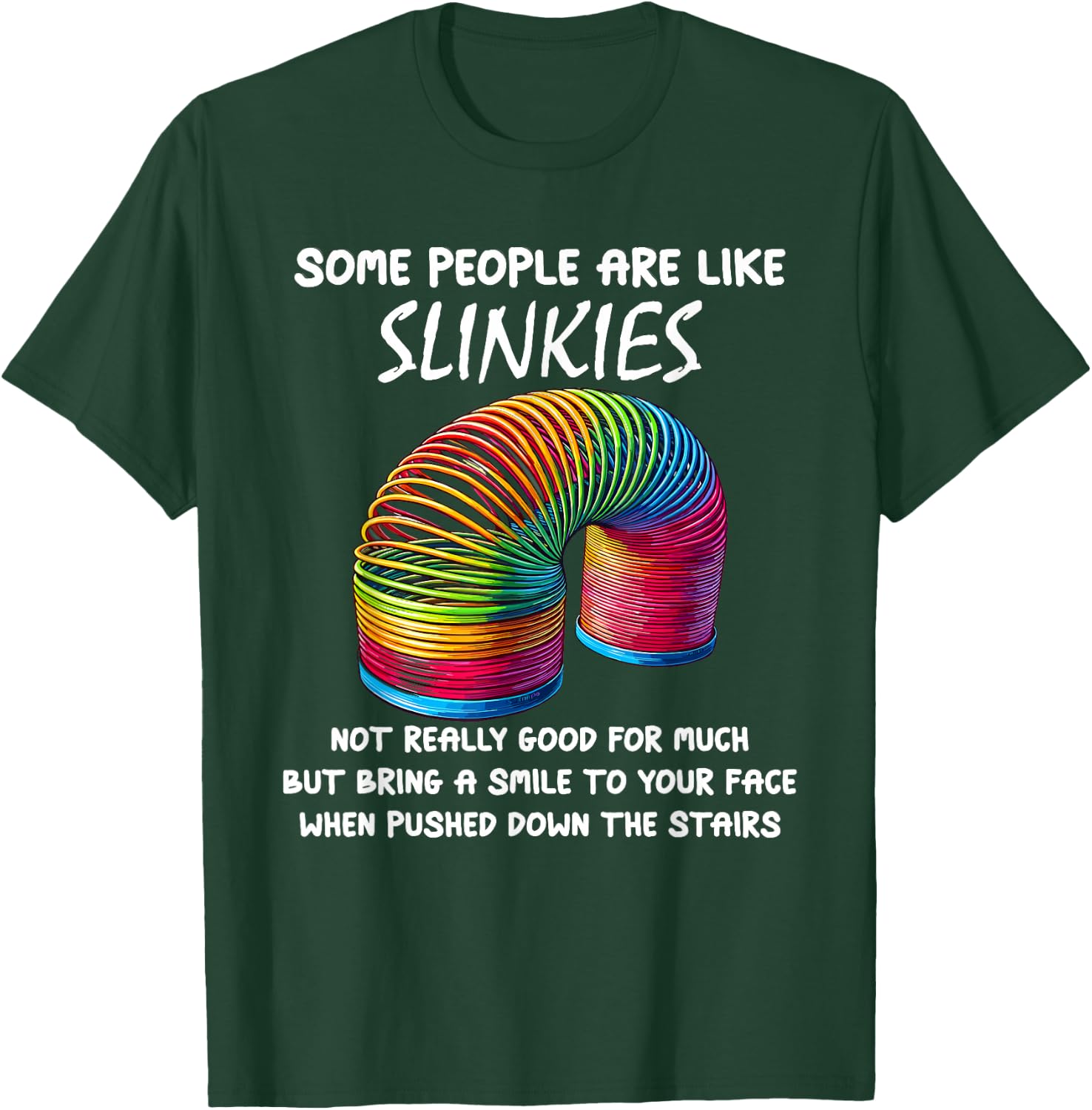 Sarcastic Some People Are Like Slinkies Funny Humor Quote T-Shirt - T-Shirt | Forest