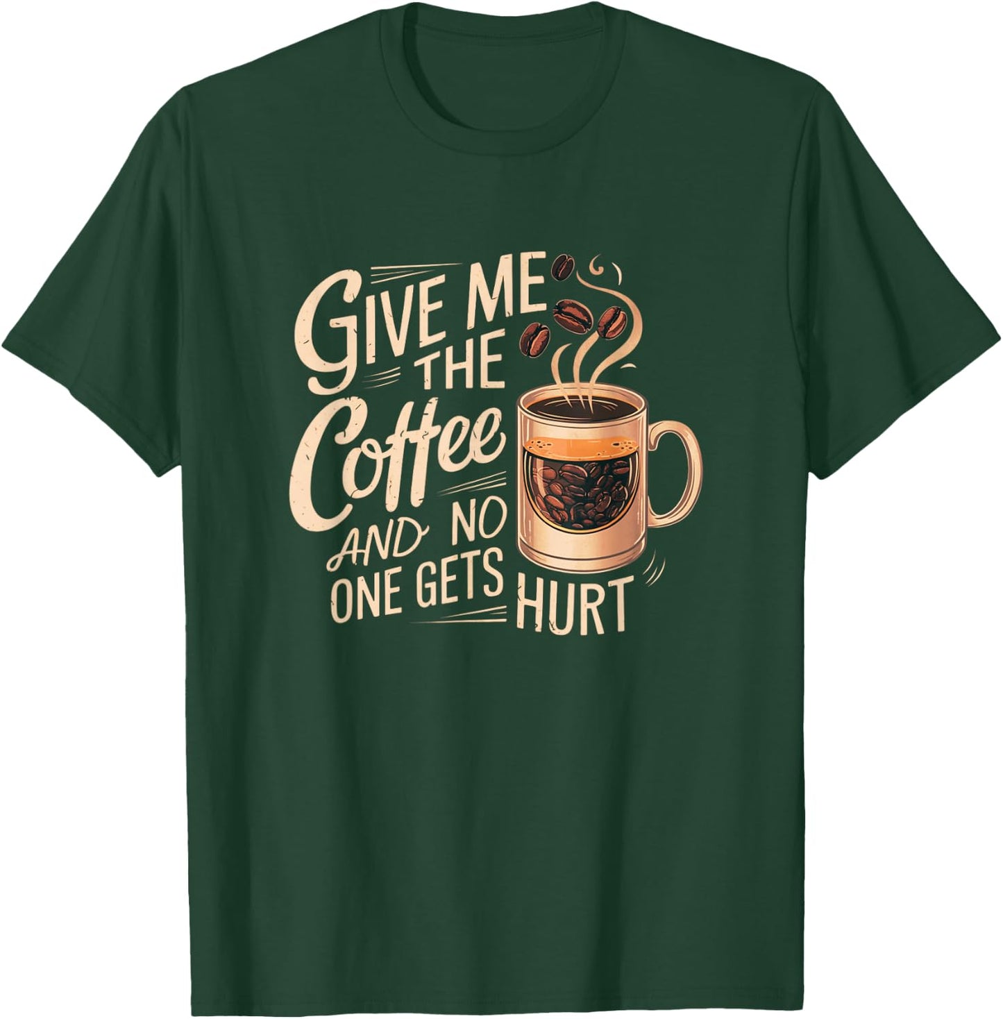 Give me the coffee and no one gets hurt T-Shirt - T-Shirt | Forest