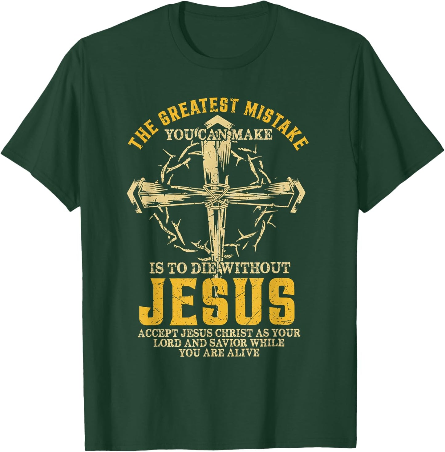 The Greatest Mistake You Can Make Is To Die Without Jesus T-Shirt - T-Shirt | Forest