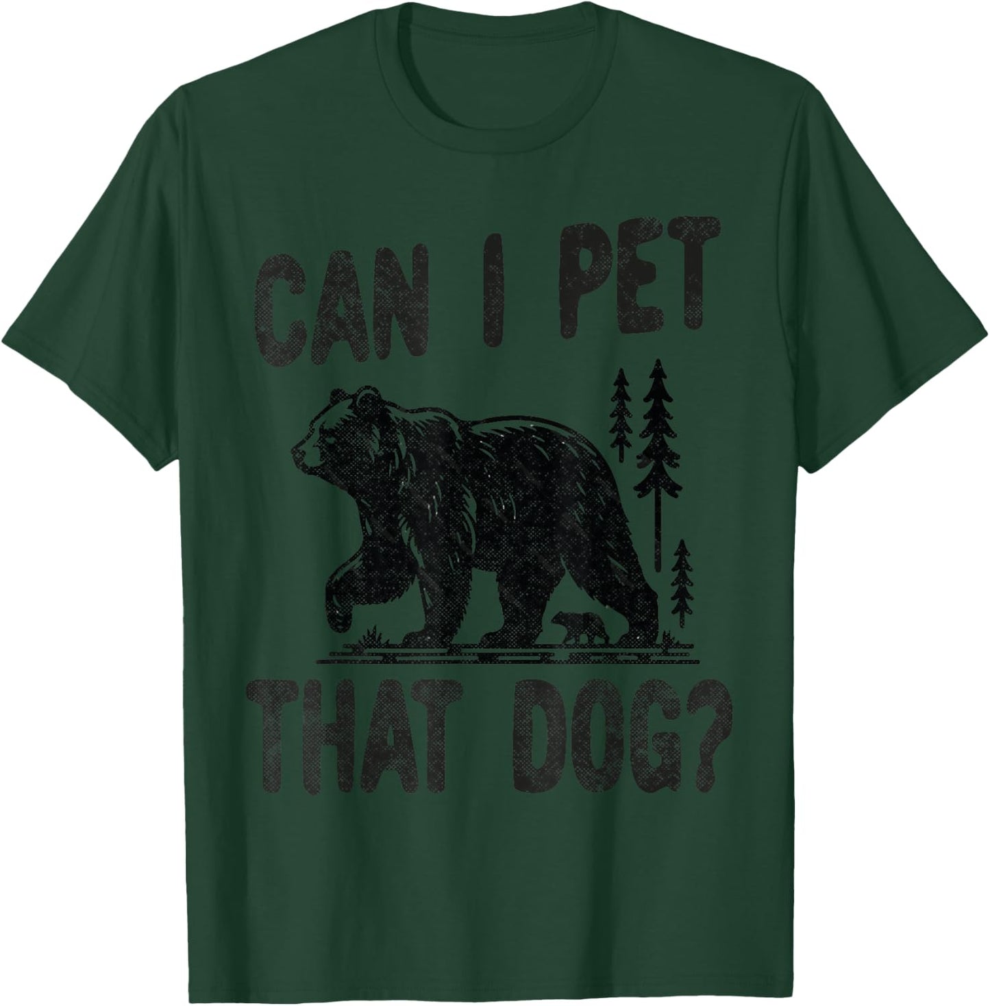 Can I Pet that dog Funny Hiking camping Bear Forest lover Women Kids T-Shirt - T-Shirt | Forest