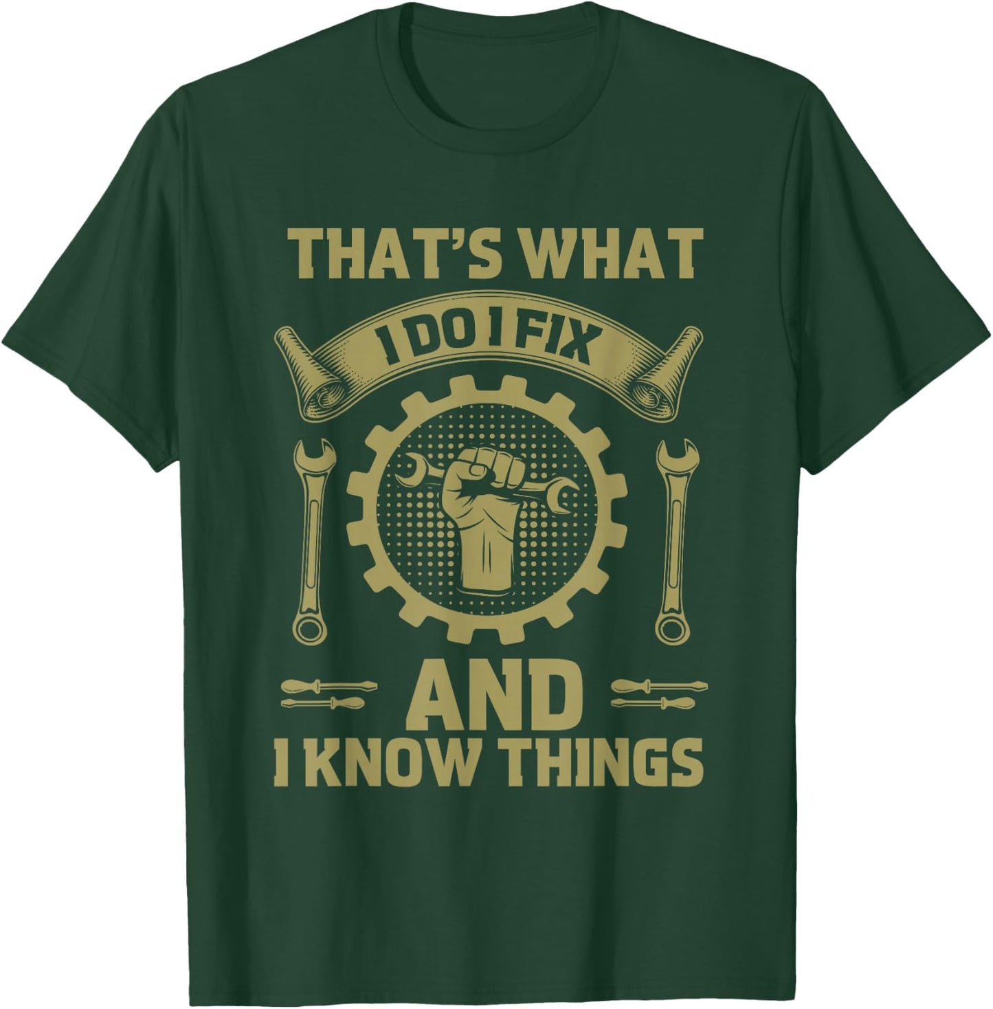Men Dad That's What I Do I Fix Stuff And I Know Things Funny T-Shirt - T-Shirt | Forest
