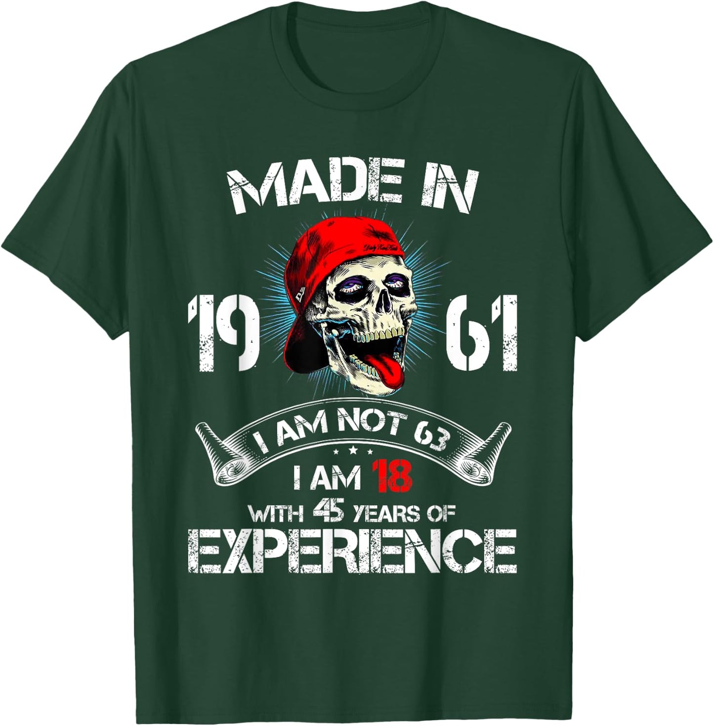 Made In 1961 I Am Not 63 I'm 18 With 45 Years Of Experience T-Shirt - T-Shirt | Forest