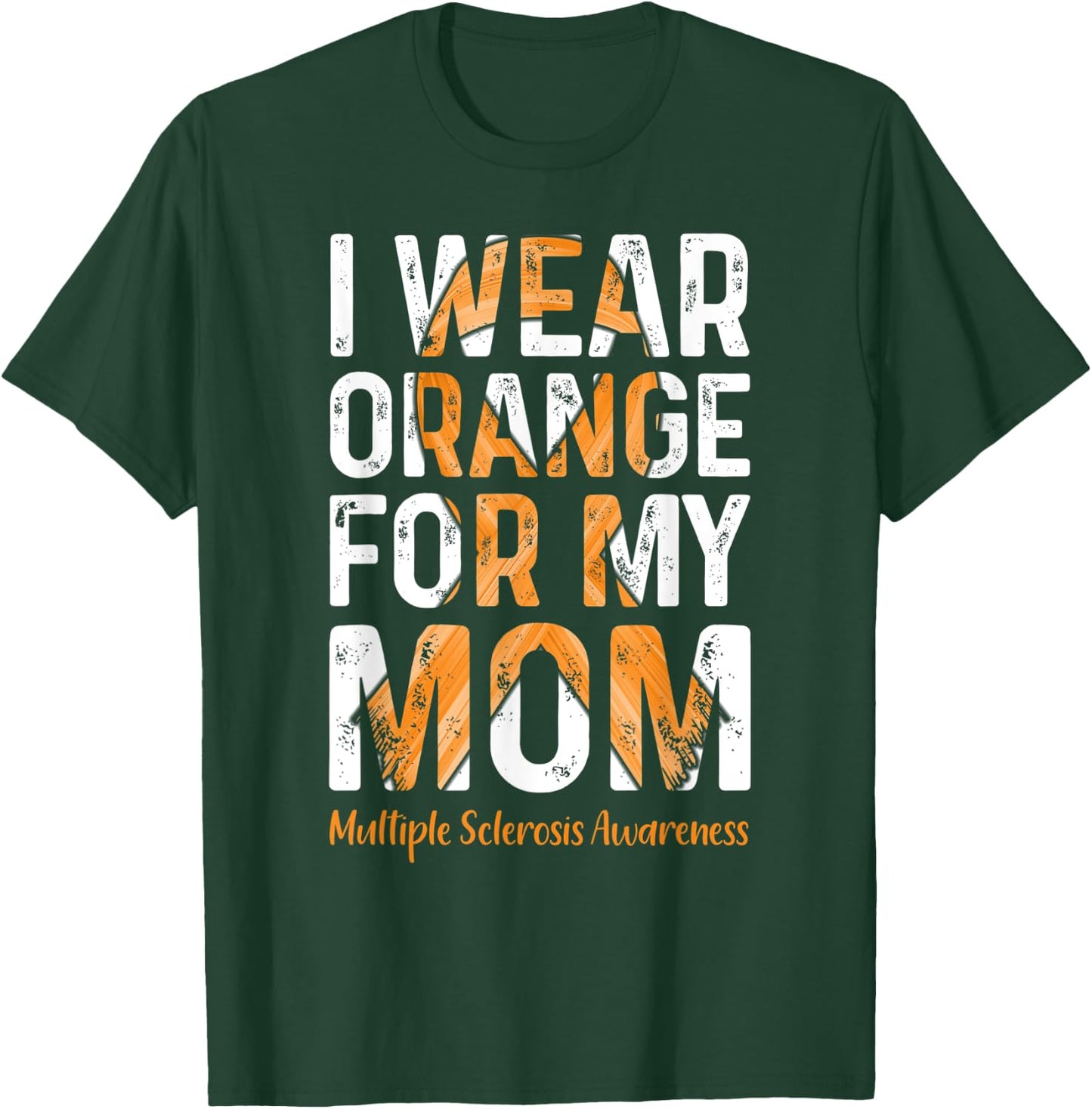 I Wear Orange For My Mom - MS Multiple Sclerosis Awareness T-Shirt - T-Shirt | Forest
