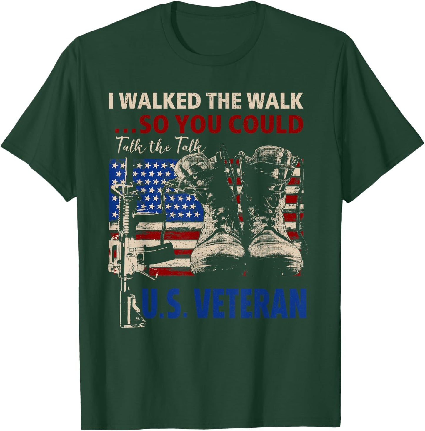 I Walked The Walk So You Could Talk The Talk U.S Veteran T-Shirt - T-Shirt | Forest