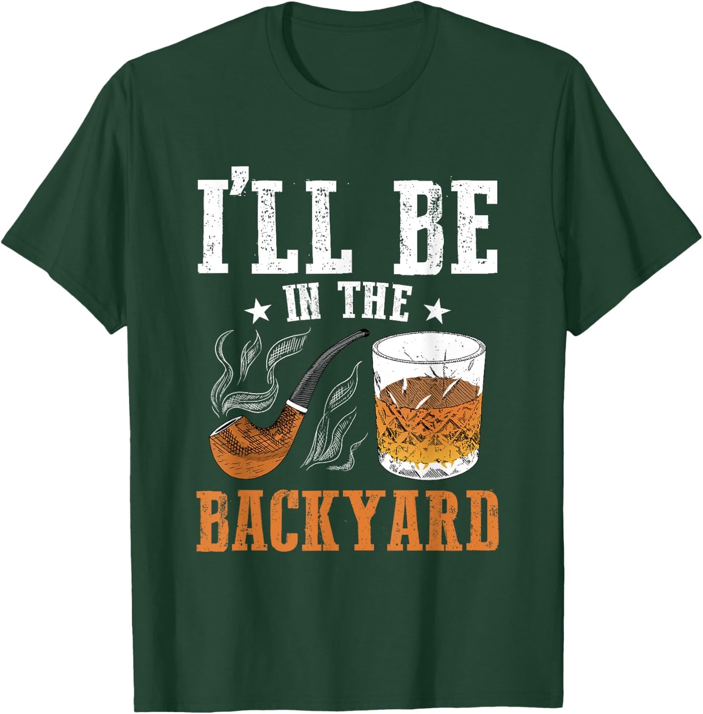 I'll Be In The Backyard, Bourbon Whiskey & Pipe Smoking T-Shirt - T-Shirt | Forest