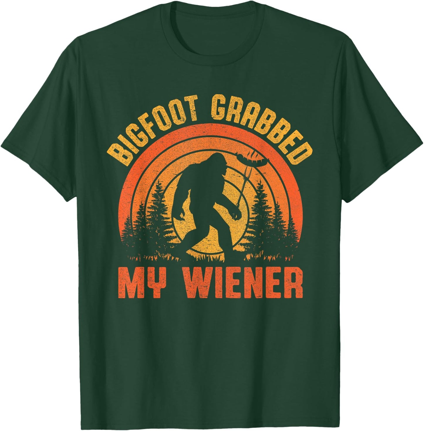 Bigfoot Grabbed My Wiener Design T-Shirt - T-Shirt | Forest