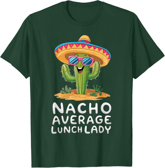 Funny Nacho Average Lunch Lady Cafeteria Appreciation T-Shirt - T-Shirt | Forest
