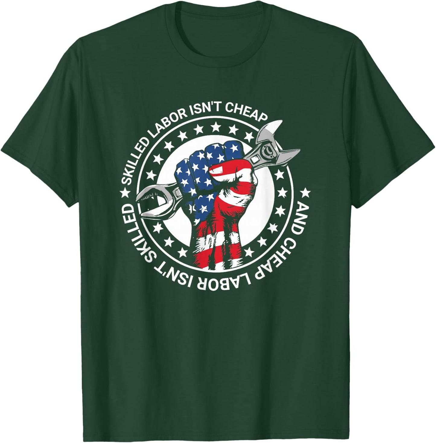 Skilled Labor Isn't Cheap And Cheap Labor Isn't Skilled T-Shirt - T-Shirt | Forest