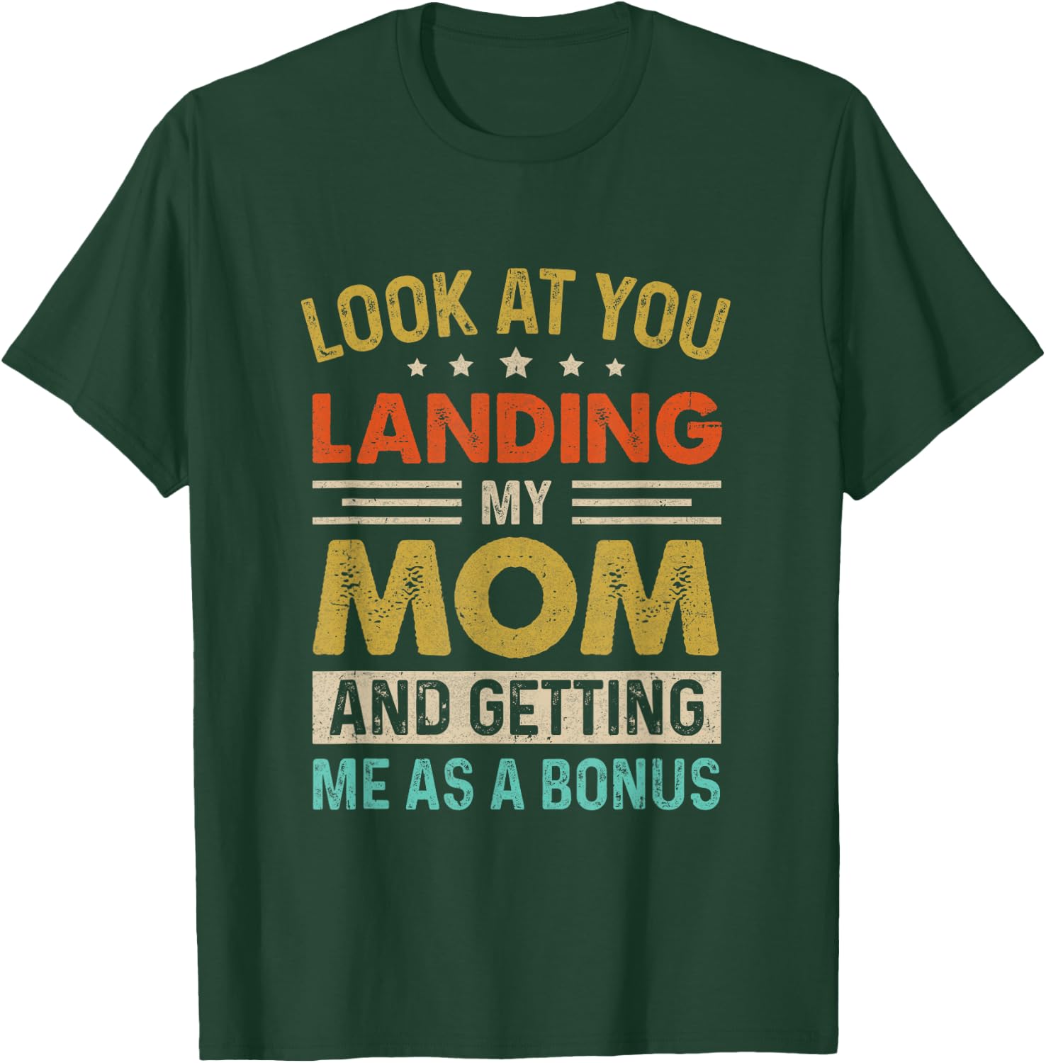 Look At You Landing My Mom And Getting Me As A Bonus T-Shirt - T-Shirt | Forest