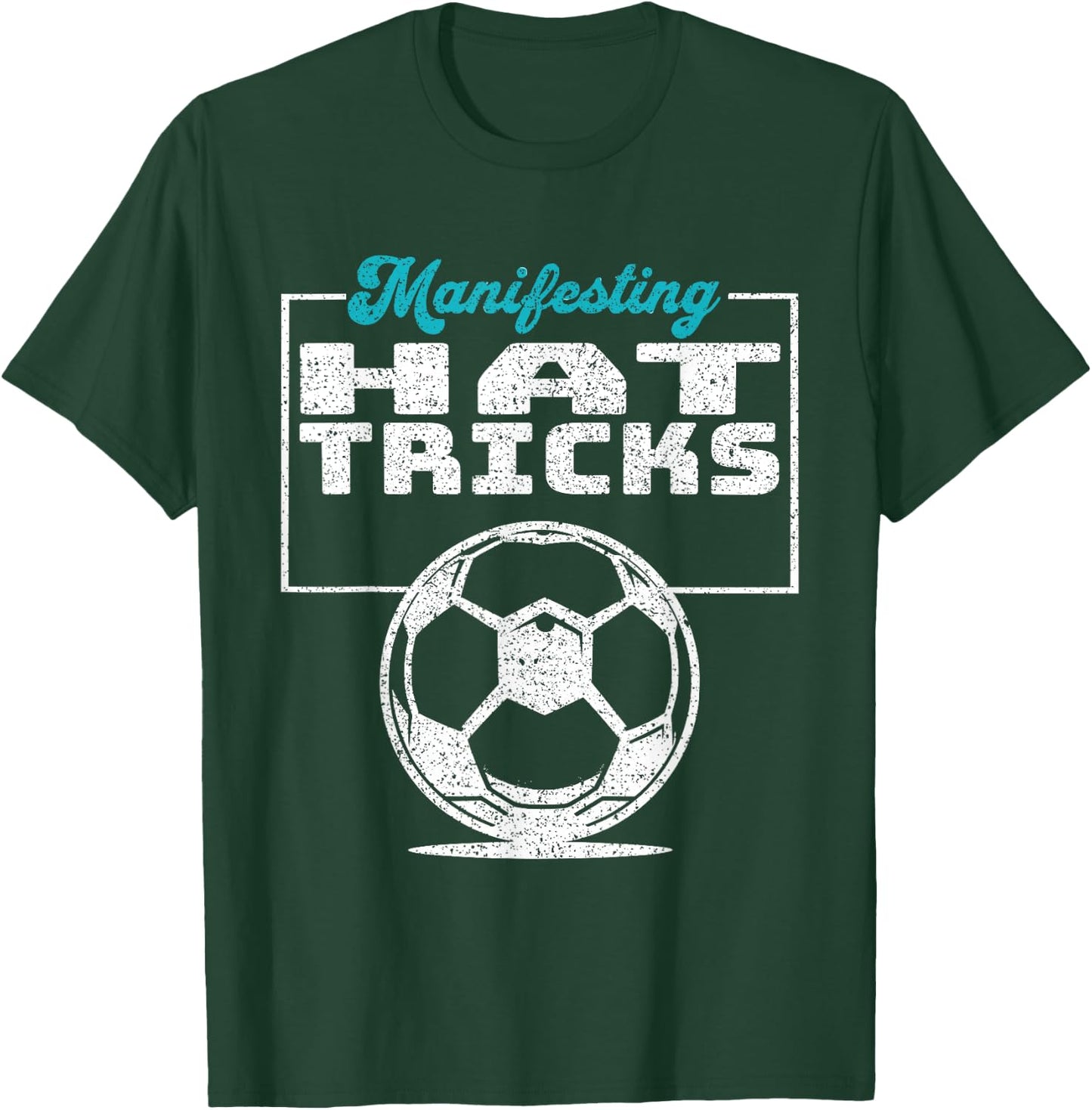 Inspirational Soccer Design Manifesting Hat Tricks T-Shirt - T-Shirt | Forest