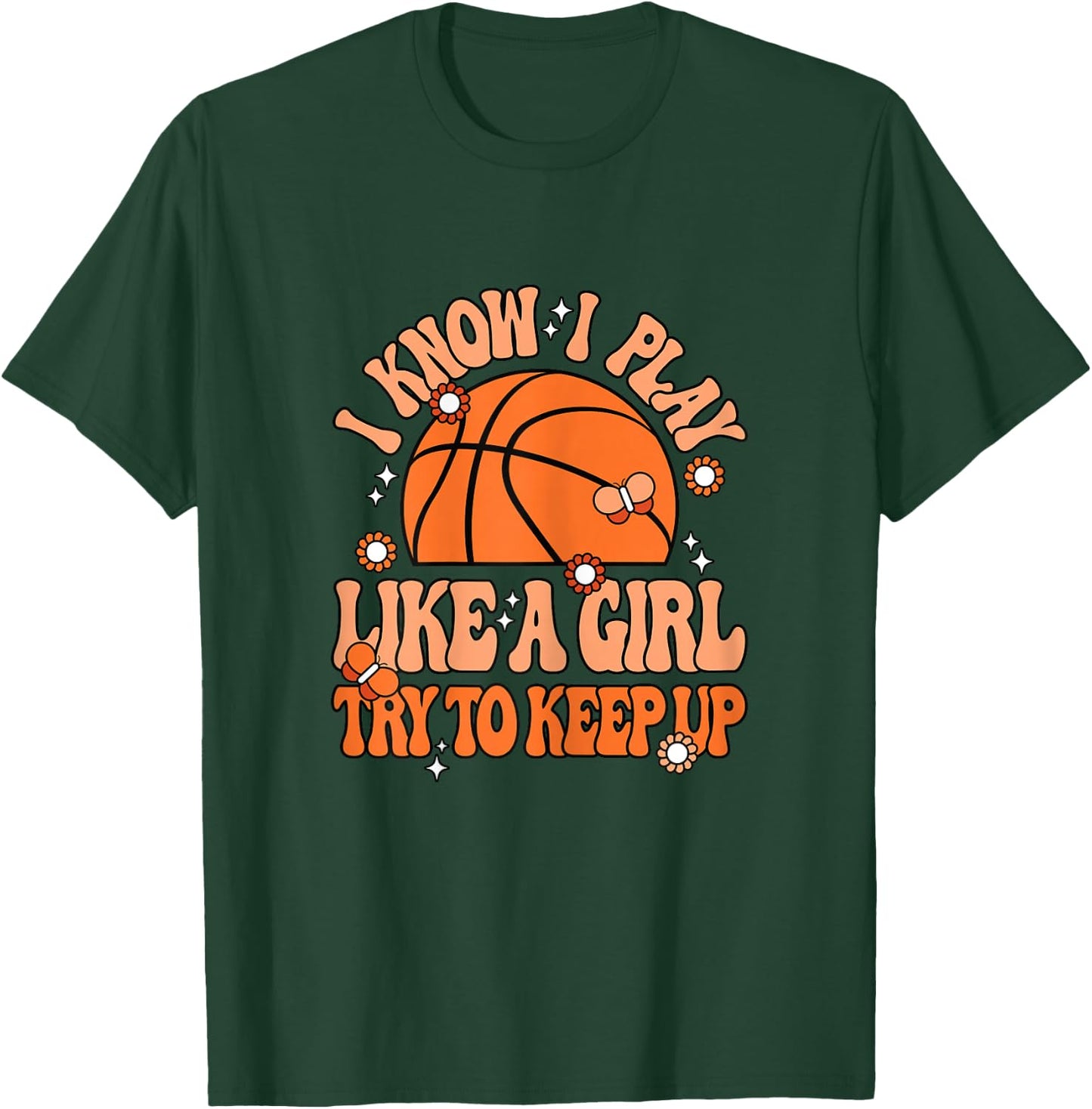 I Know I Play Like A Girl Try To Keep Up Cute Basketball T-Shirt - T-Shirt | Forest