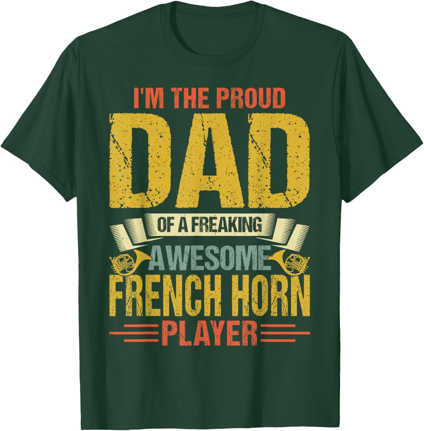 Proud Dad of a Freaking Awesome French Horn Player Gifts T-Shirt - T-Shirt | Forest