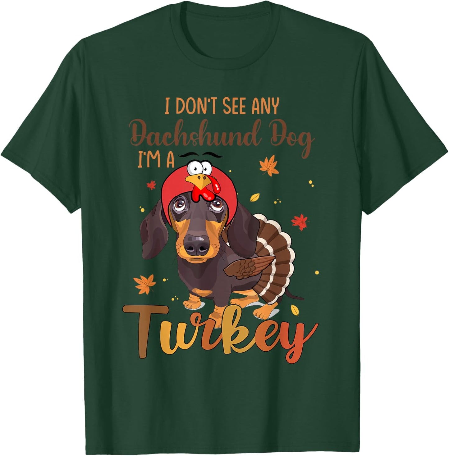 I Dont See Any Dachshund Turkey Funny Thanksgiving Fall T-Shirt - T-Shirt | Forest