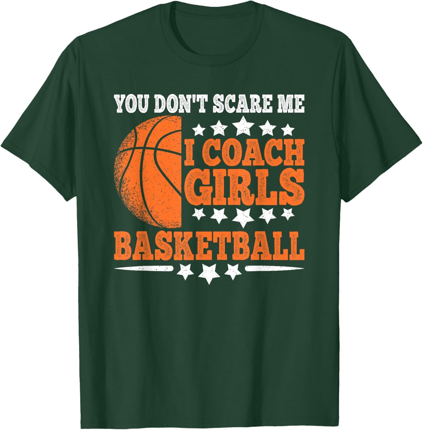 You Don't Scare Me I Coach Girls Basketball Funny Men T-Shirt - T-Shirt | Forest