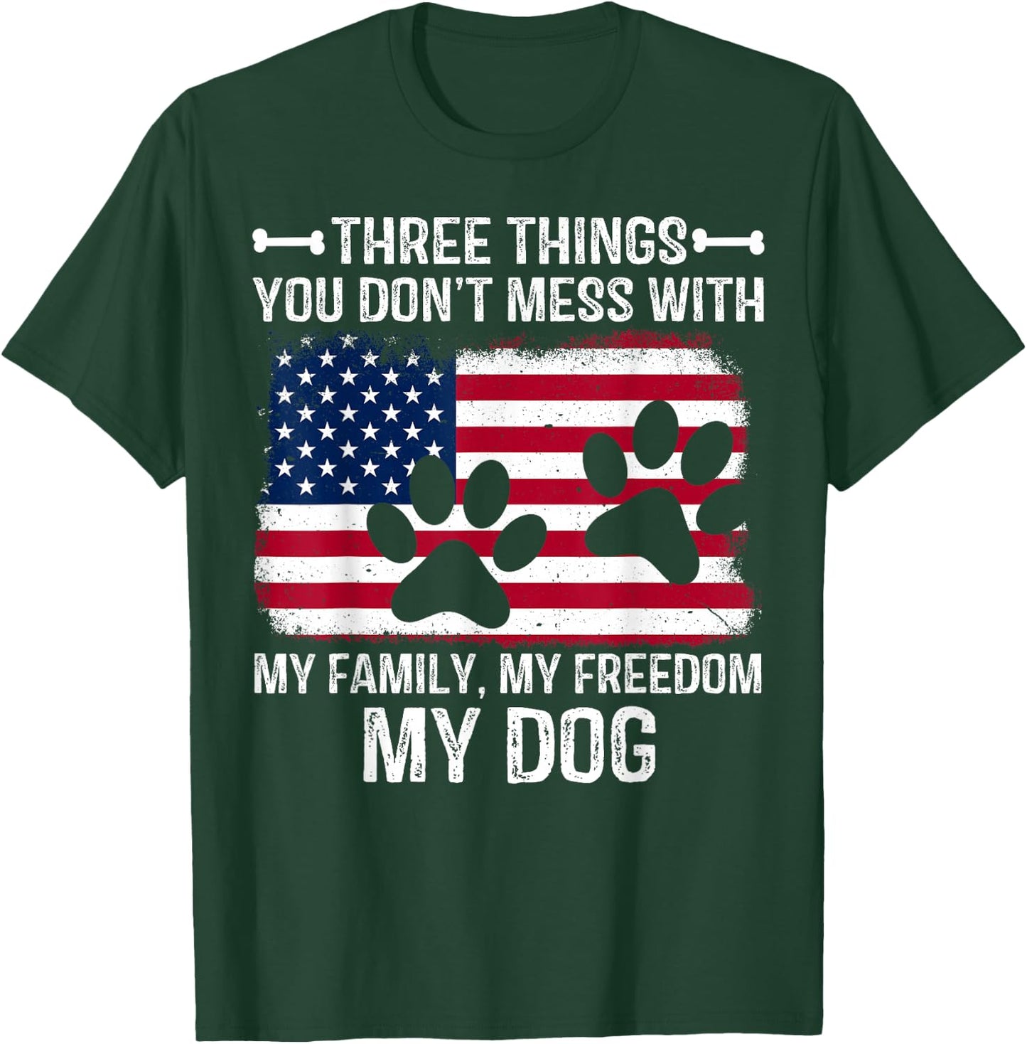 Three Things You Don't Mess With My Family My Freedom My Dog T-Shirt - T-Shirt | Forest