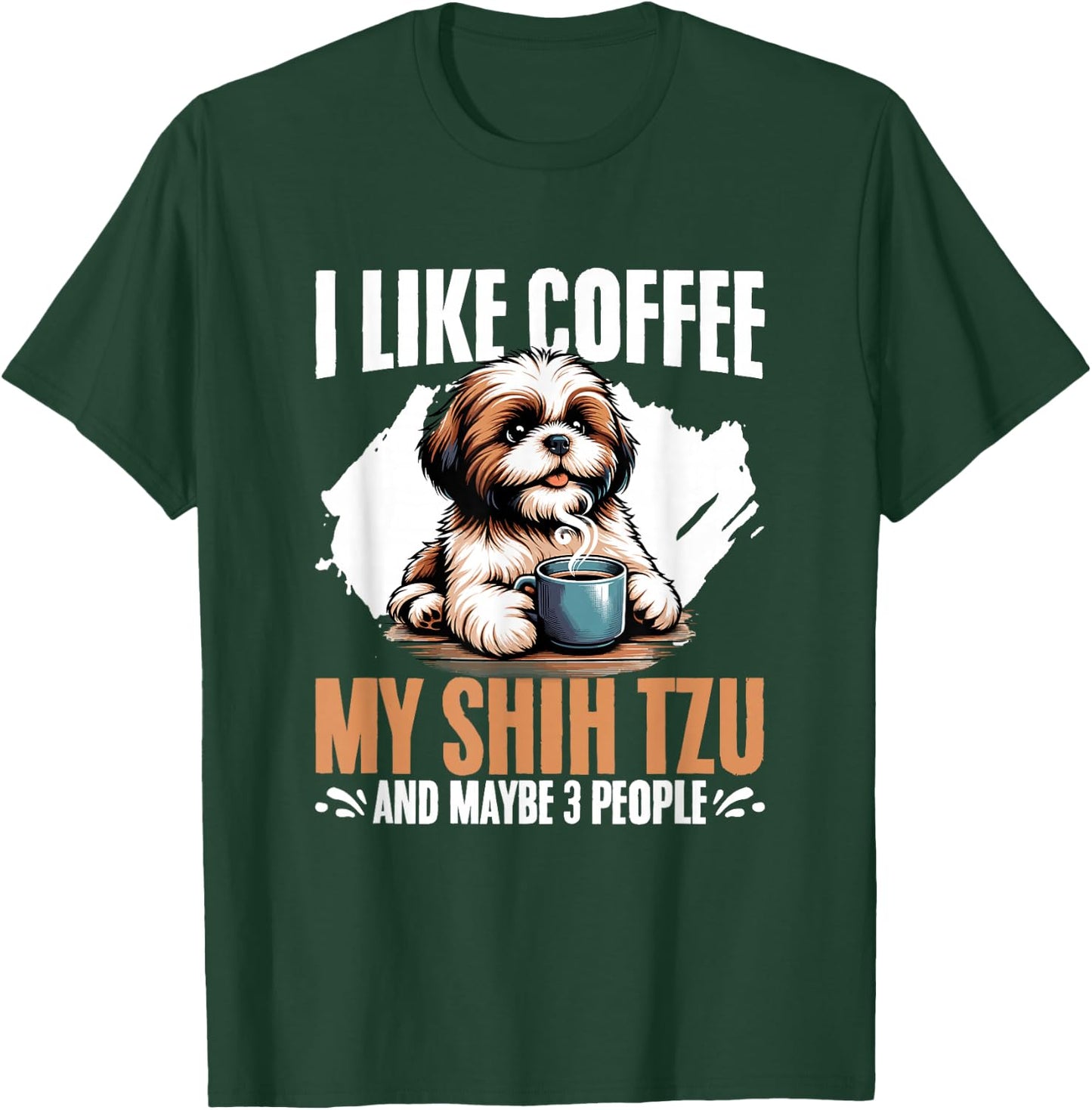 I Like Coffee My Shih Tzu Maybe 3 People Dog Owner Shih Tzu T-Shirt - T-Shirt | Forest