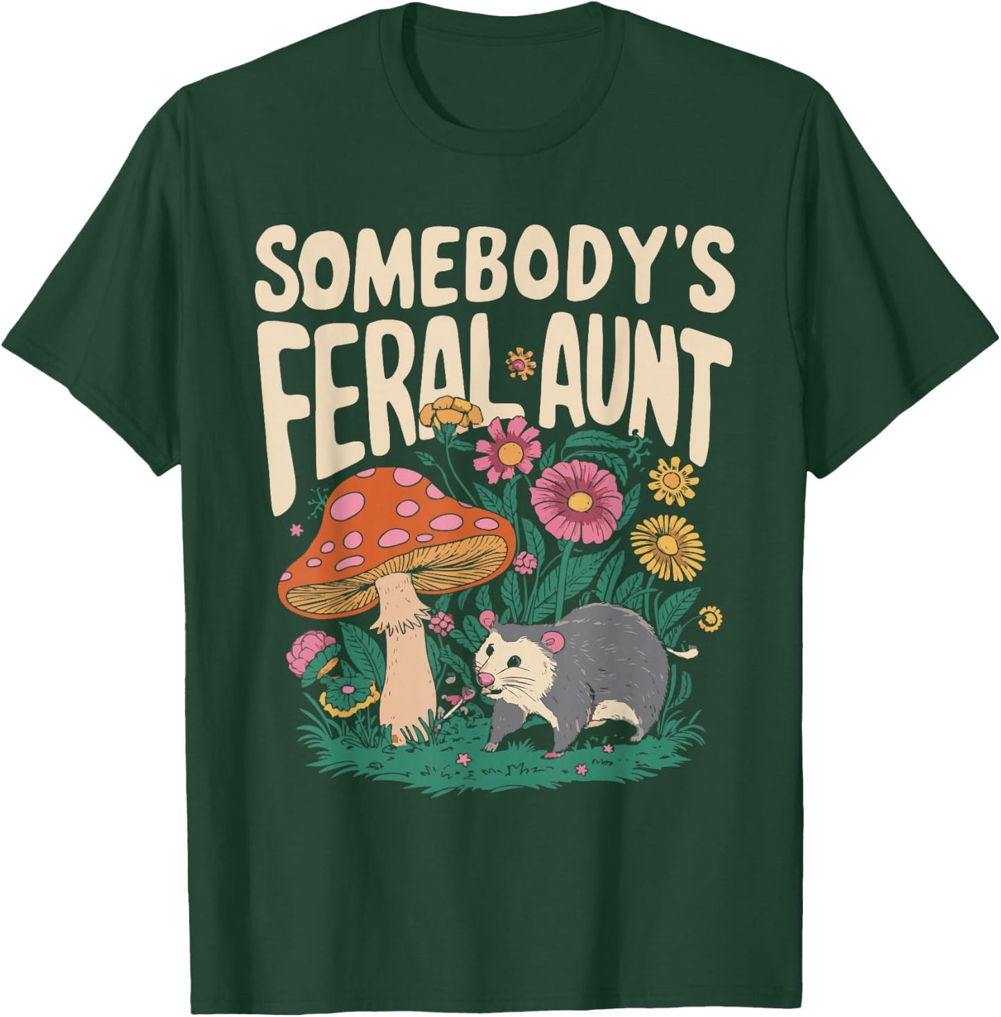 Somebody's Feral Aunt T-Shirt - T-Shirt | Forest