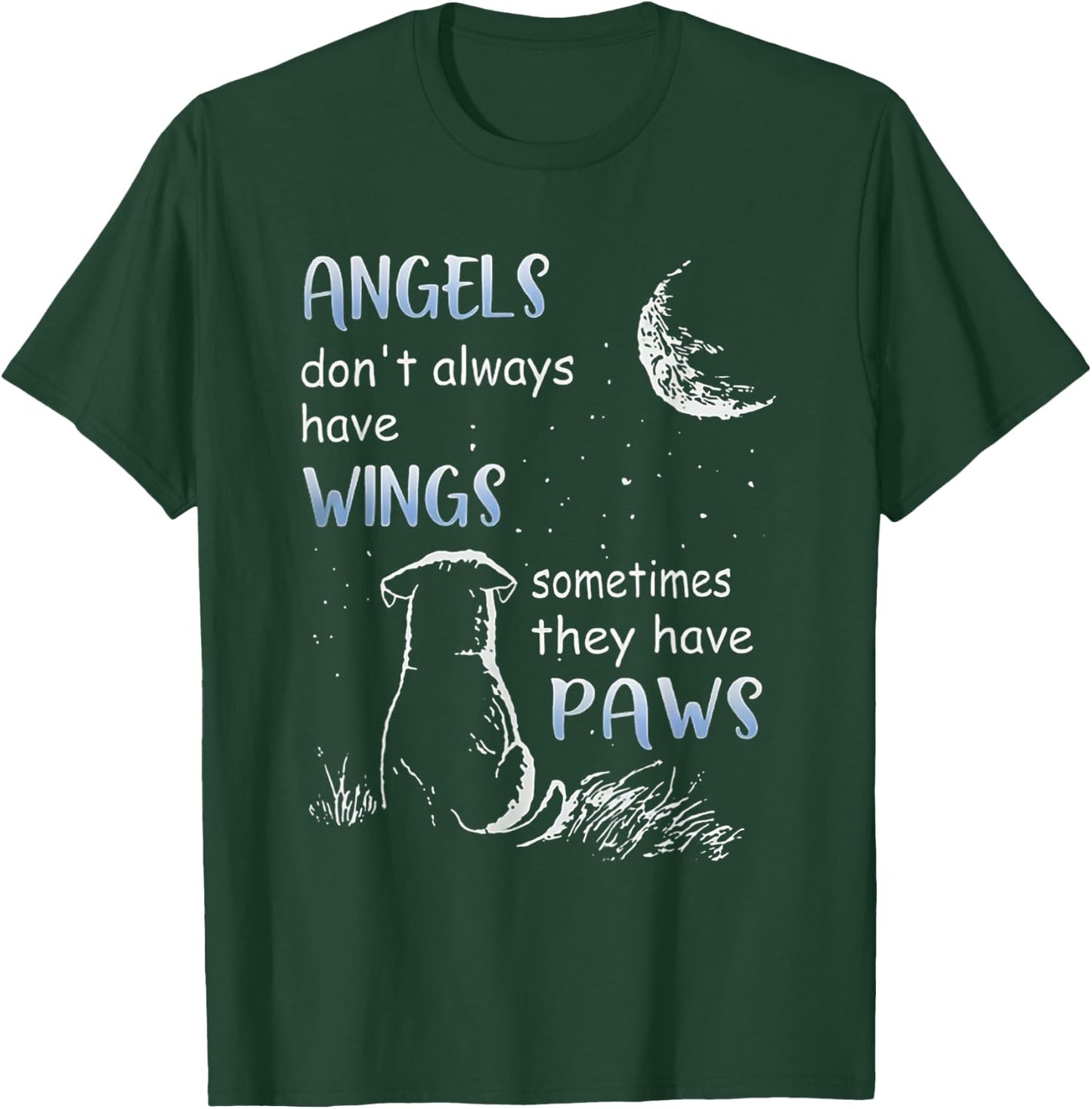 Angels Don't Always Have Wings Sometimes They Have Paws T-Shirt - T-Shirt | Forest