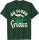 Go Touch Grass Funny Meme Joke Outside Touch Grass T-Shirt - T-Shirt | Forest