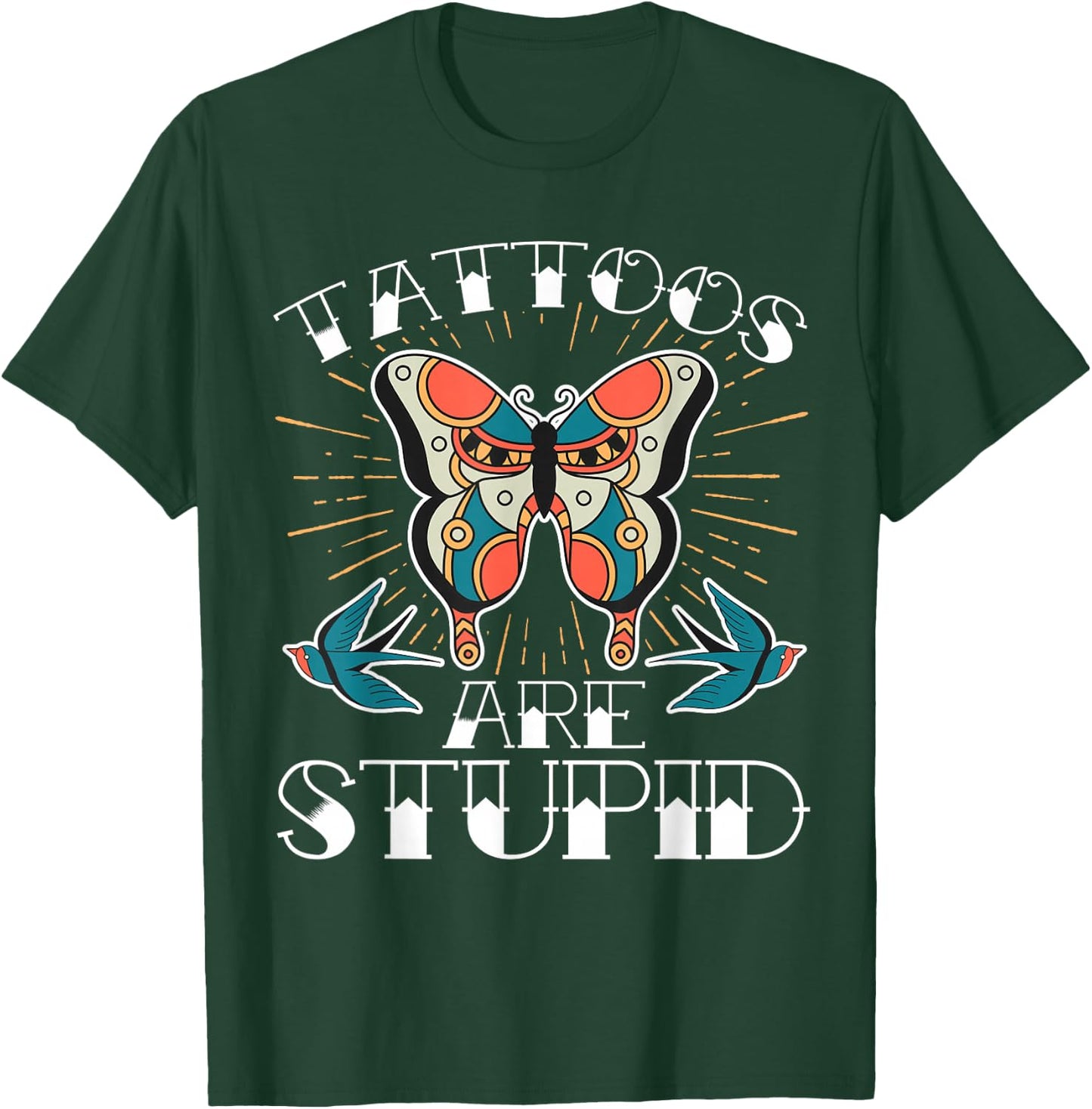 Tattoos Are Stupid T-Shirt - T-Shirt | Forest