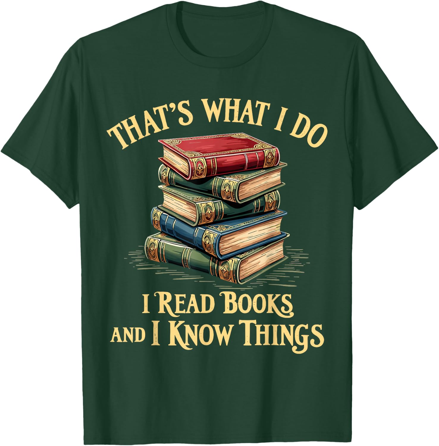 That's What I Do I Read Books and I Know Things Reading T-Shirt - T-Shirt | Forest