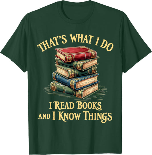 That's What I Do I Read Books and I Know Things Reading T-Shirt - T-Shirt | Forest