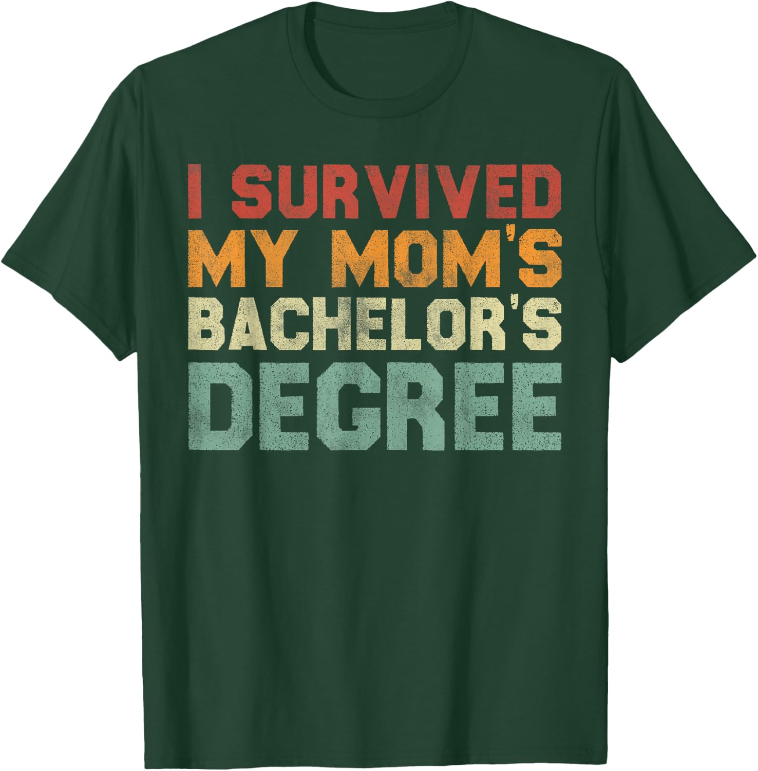 I Survived My Mom's Bachelor's Degree - Funny Graduation T-Shirt - T-Shirt | Forest
