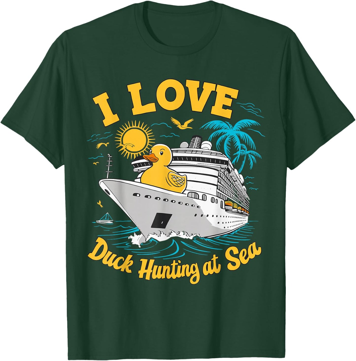 Rubber Duck I Love Duck Hunting at Sea Cruise Ship Funny T-Shirt - T-Shirt | Forest