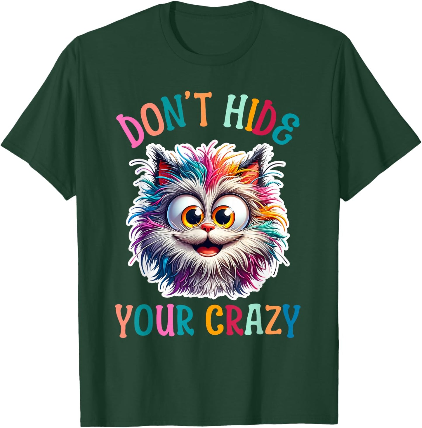 Don’t Hide Your Crazy Funny Cat Crazy, Funny Men Woman Kids T-Shirt - T-Shirt | Forest