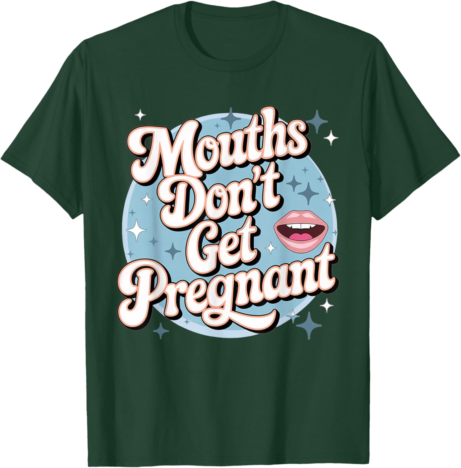 Funny Embarrassing Adult Humor Inappropriate Gifts Embarrassing Inappropriate Mouths Don't Get Pregnant Humor T-Shirt - T-Shirt | Forest