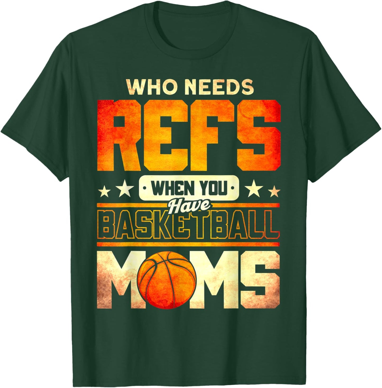 Who Needs Refs When You Have Basketball Moms Funny T-Shirt - T-Shirt | Forest
